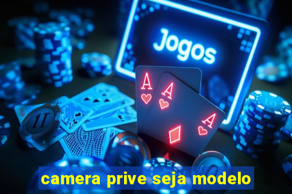 camera prive seja modelo